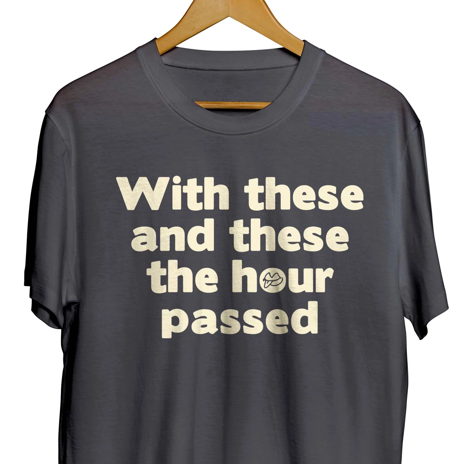 With these and these the hour passed T-shirt