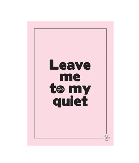 Leave me to my quiet  – Poster