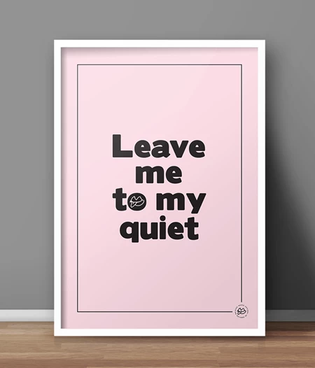 Leave me to my quiet  – Poster