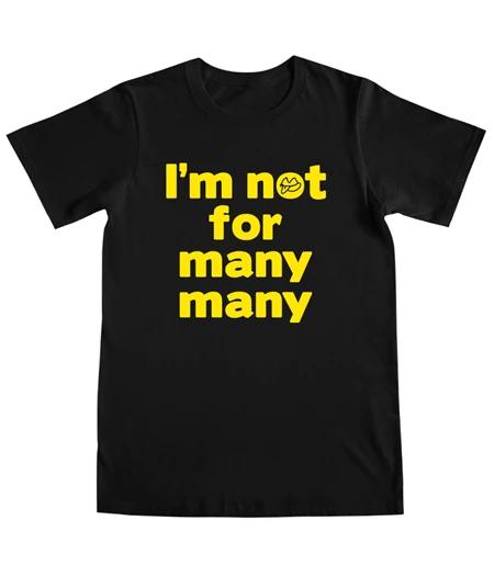 I’m not for many many - T-shirt