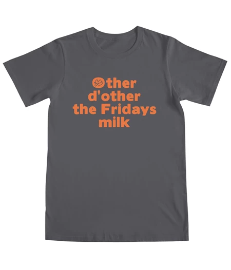 Other d’other the Friday’s milk T-shirt