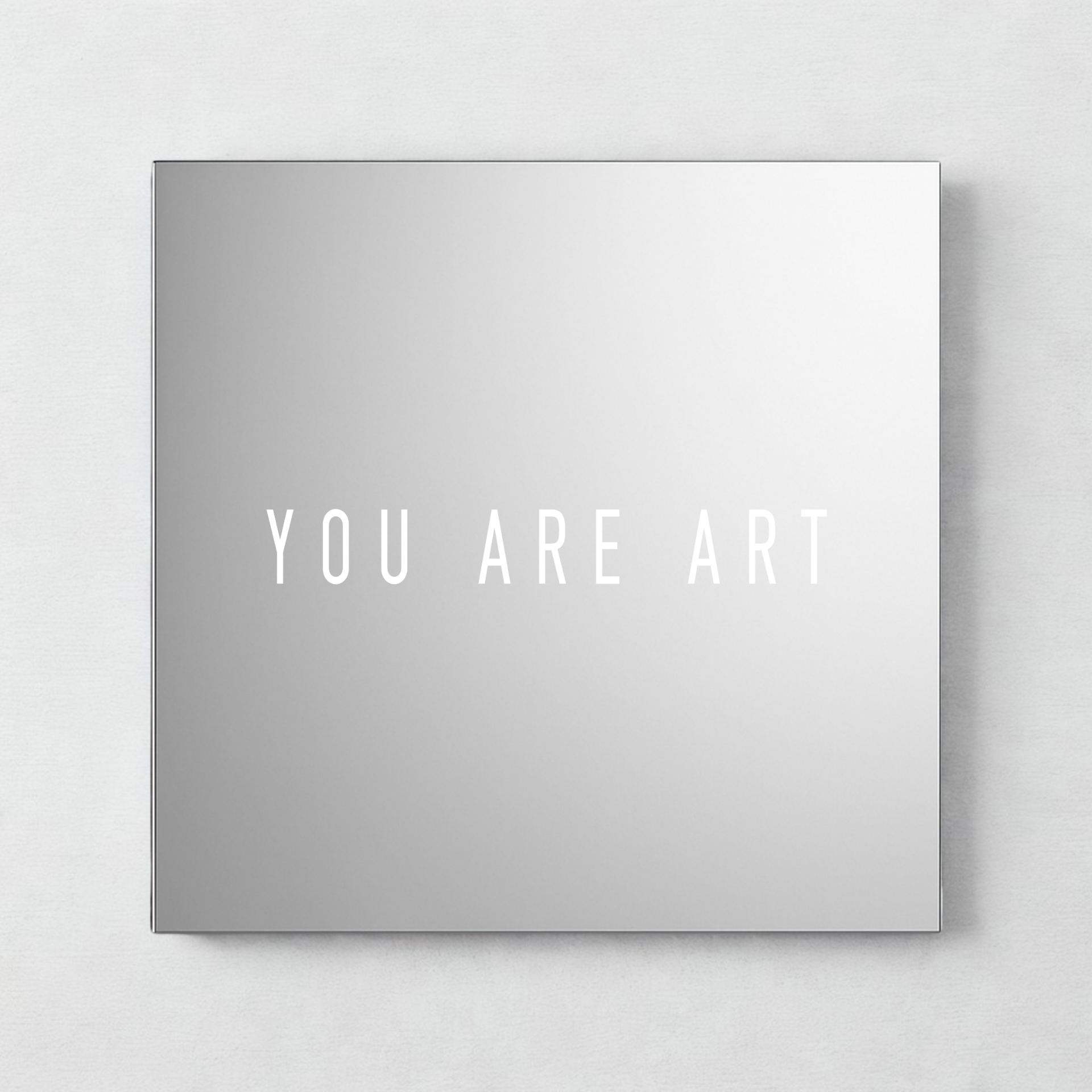 YOU ARE ART - mirror